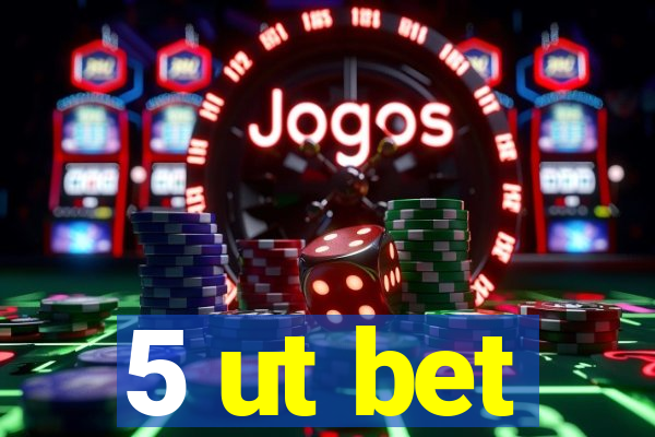 5 ut bet